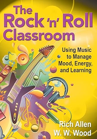 the rock n roll classroom using music to manage mood energy and learning 1st edition rich allen ,w. w. wood