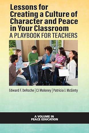 lessons for creating a culture of character and peace in your classroom a playbook for teachers 1st edition