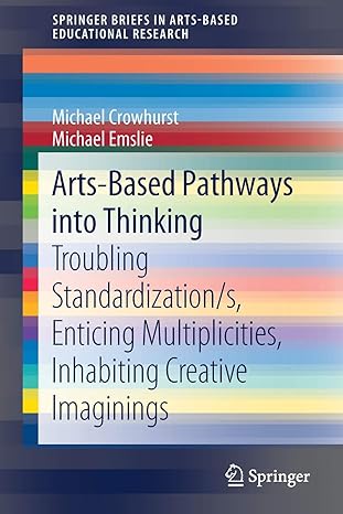 arts based pathways into thinking troubling standardization/s enticing multiplicities inhabiting creative