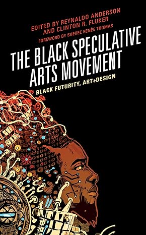 the black speculative arts movemnent 1st edition reynaldo anderson ,clinton fluker ,sheree renee thomas