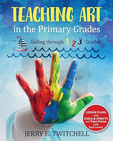 teaching art in the primary grades sailing through 1 2 3 grades 1st edition jerry e twitchell 1683145712,