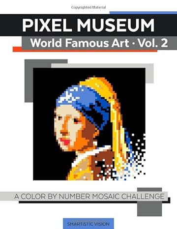 pixel museum world famous art vol 2 a color by number mosaic challenge 1st edition smartistic vision