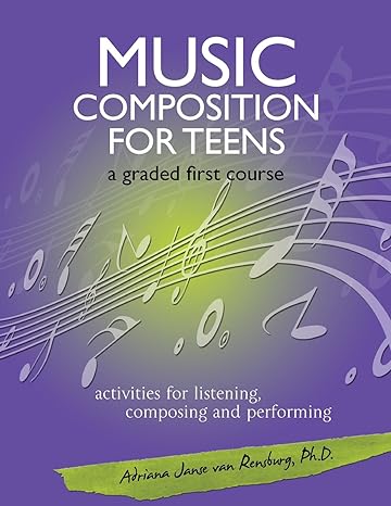 music composition for teens a graded first course 1st edition dr. adriana janse van rensburg 1484196902,