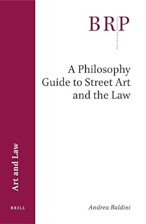 a philosophy guide to street art and the law 1st edition andrea baldini 9004394036, 978-9004394032