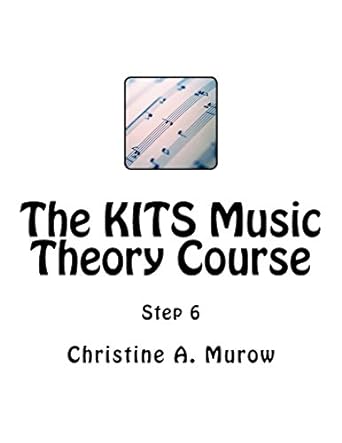 the kits music theory course step 6 1st edition christine a. murow 1973944480, 978-1973944485