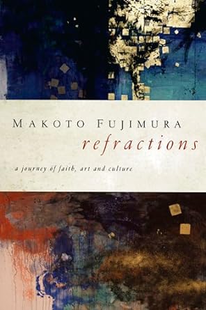 refractions a journey of faith art and culture 1st edition makoto fujimura ,tim keller 1600063012,