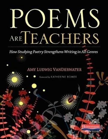 poems are teachers how studying poetry strengthens writing in all genres 1st edition amy ludwig vanderwater