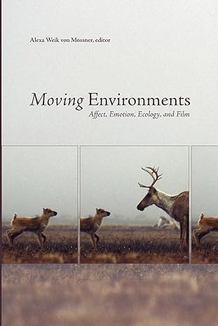 moving environments affect emotion ecology and film 1st edition alexa weik von mossner 1771120029,