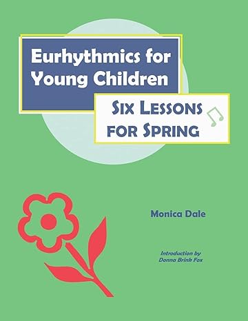 eurhythmics for young children six lessons for spring 1st edition monica dale 0970141629, 978-0970141620