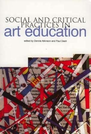 social and critical practices in art education 1st edition dennis atkinson ,manoj kumar dash 1858563119,