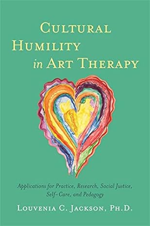 cultural humility in art therapy 1st edition jackson 1785926438, 978-1785926433