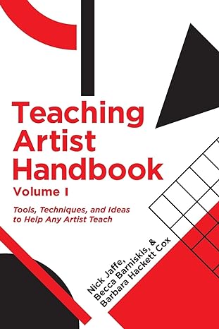 teaching artist handbook volume one tools techniques and ideas to help any artist teach 1st edition nick
