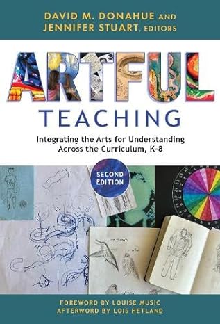 artful teaching integrating the arts for understanding across the curriculum k 8 2nd edition david m. donahue