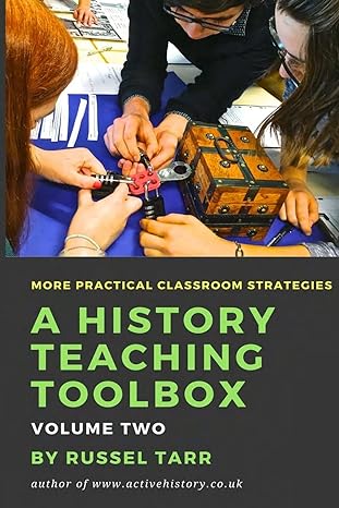 a history teaching toolbox volume two even more practical classroom strategies 1st edition mr. russel tarr