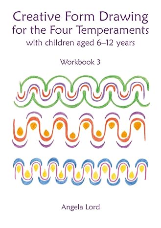 creative form drawing for the four temperaments with children aged 6 12 workbook 3 none edition angela lord