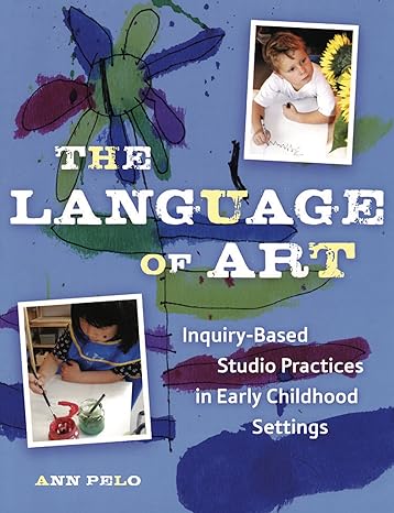 the language of art inquiry based studio practices in early childhood settings 1st edition ann pelo