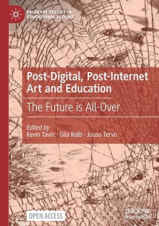 post digital post internet art and education the future is all over 1st edition kevin tavin ,gila kolb ,juuso