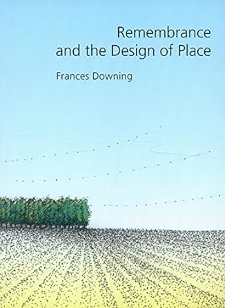 remembrance and the design of place 1st edition frances downing 0890969388, 978-0890969380