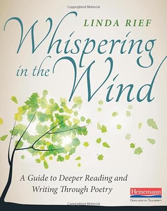 whispering in the wind a guide to deeper reading and writing through poetry 1st edition linda rief