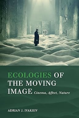 ecologies of the moving image cinema affect nature 1st edition adrian j. ivakhiv 1554589053, 978-1554589050