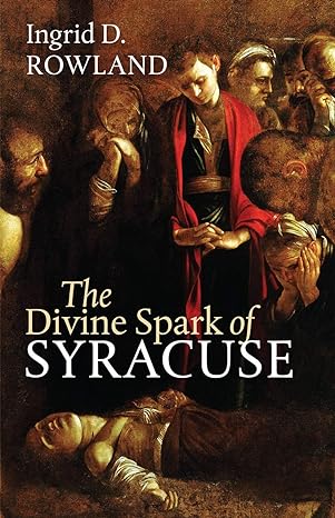 the divine spark of syracuse 1st edition ingrid d. rowland 1512603058, 978-1512603057