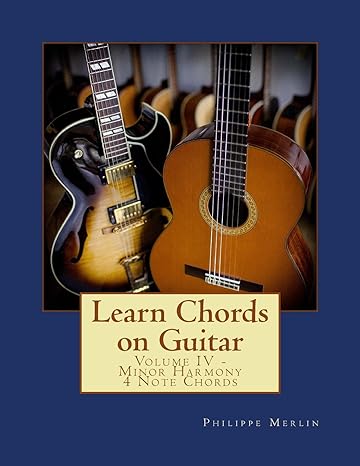 learn chords on guitar volume iv minor harmony 4 note chords 1st edition mr philippe merlin 1534666079,