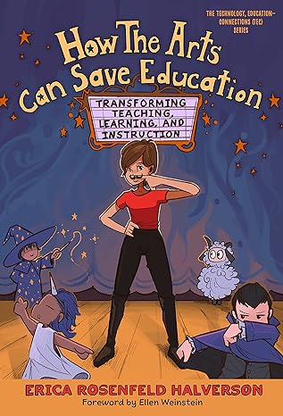 how the arts can save education transforming teaching learning and instruction 1st edition erica rosenfeld