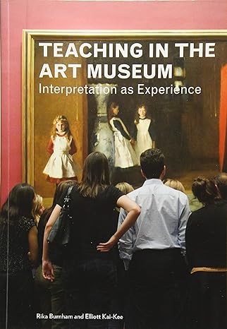 teaching in the art museum interpretation as experience 1st edition rika burnham ,elliott kai-kee 1606060589,