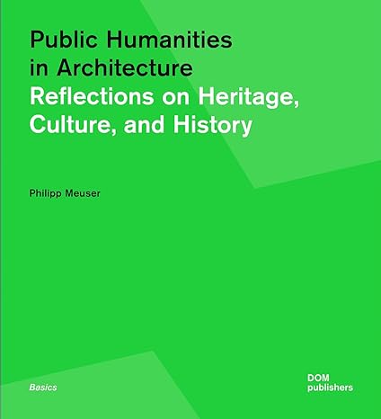 public humanities in architecture reflections on heritage culture and history 1st edition philipp meuser