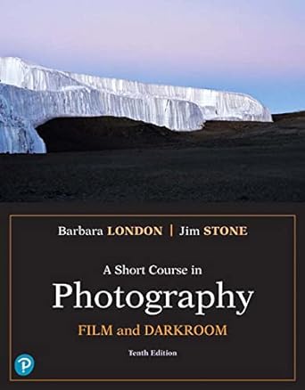 short course in photography a film and darkroom 10th edition barbara london ,jim stone 0134638859,