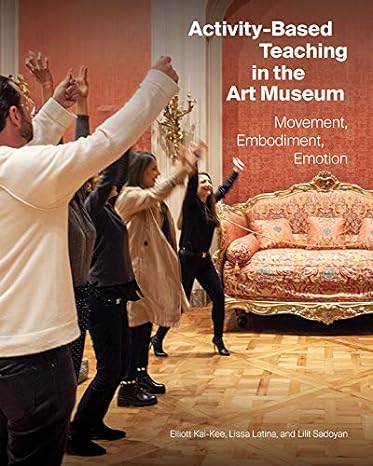 activity based teaching in the art museum movement embodiment emotion 1st edition elliott kai-kee ,lissa