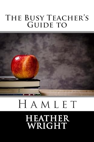 the busy teacher s guide to hamlet 1st edition heather wright 1515026558, 978-1515026556