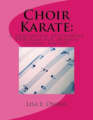 choir karate a sequential assessment program for middle school singers 1st edition lisa e owens 1507622465,