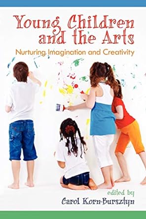 young children and the arts nurturing imagination and creativity 1st edition carol korn-bursztyn 161735743x,