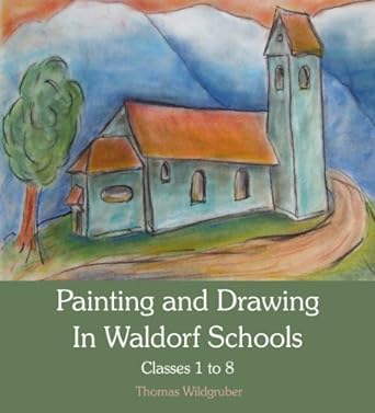 painting and drawing in waldorf schools classes 1 to 8 1st edition thomas wildgruber ,matthew barton