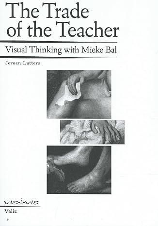 the trade of the teacher visual thinking with mieke bal 1st edition mieke bal ,jeroen lutters 9492095564,
