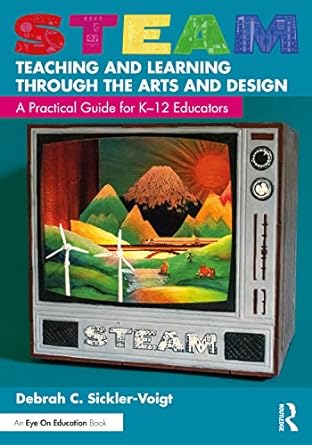 steam teaching and learning through the arts and design 1st edition debrah c. sickler-voigt 103202514x,