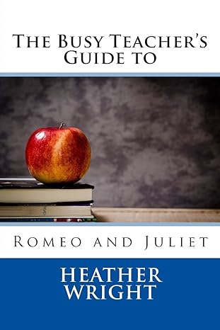 the busy teacher s guide to romeo and juliet 1st edition heather wright 1515007898, 978-1515007890