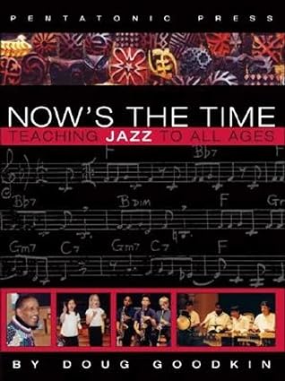 now s the time teaching jazz to all ages 2nd edition doug goodkin 0977371212, 978-0977371211