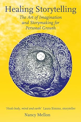 healing storytelling the art of imagination and storytelling for personal growth revised edition nancy mellon