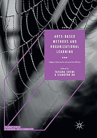 arts based methods and organizational learning higher education around the world 1st edition tatiana chemi