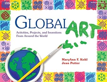 global art activities projects and inventions from around the world 1st edition maryann f. kohl ,jean potter