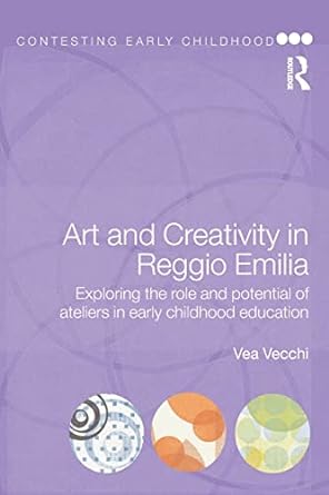 art and creativity in reggio emilia exploring the role and potential of ateliers in early childhood education