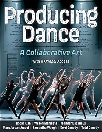 producing dance a collaborative art 1st edition robin kish ,wilson mendieta ,jennifer backhaus ,marc jordan