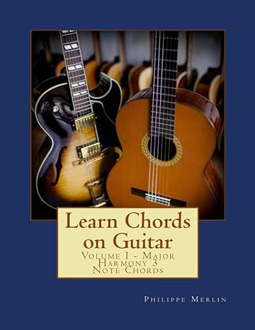 learn chords on guitar volume i major harmony 3 note chords 1st edition mr philippe merlin 1534662731,