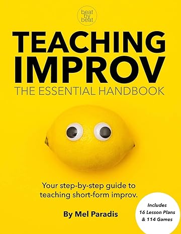 teaching improv the essential handbook your step by step guide to teaching short form improv 1st edition mel