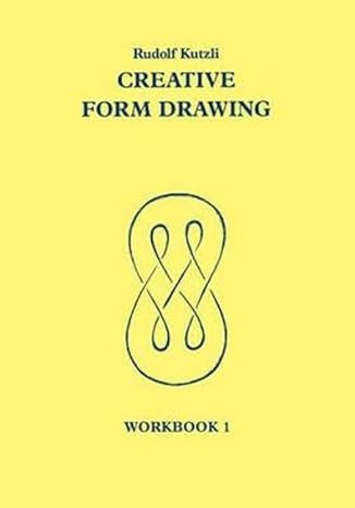 creative form drawing workbook 1 1st edition rudolf kutzli ,roswitha spence 0950706280, 978-0950706283