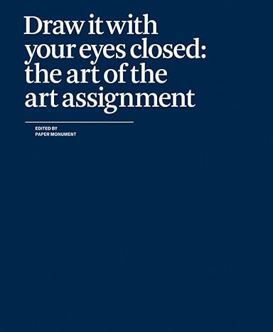 draw it with your eyes closed the art of the art assignment 1st edition paper monument ,n+1 0979757541,