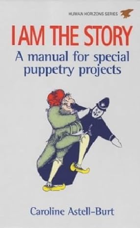 i am the story the art of puppetry in education and therapy 2nd edition caroline astell-burt 0285636197,