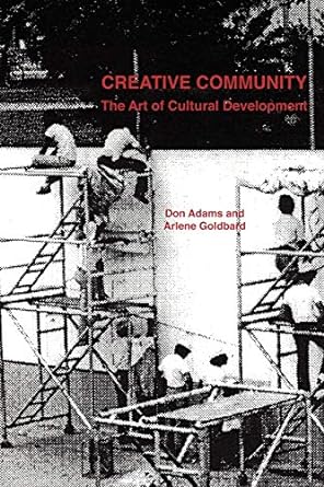 creative community the art of cultural development 1st edition arlene and goldbard 1411639537, 978-1411639539
